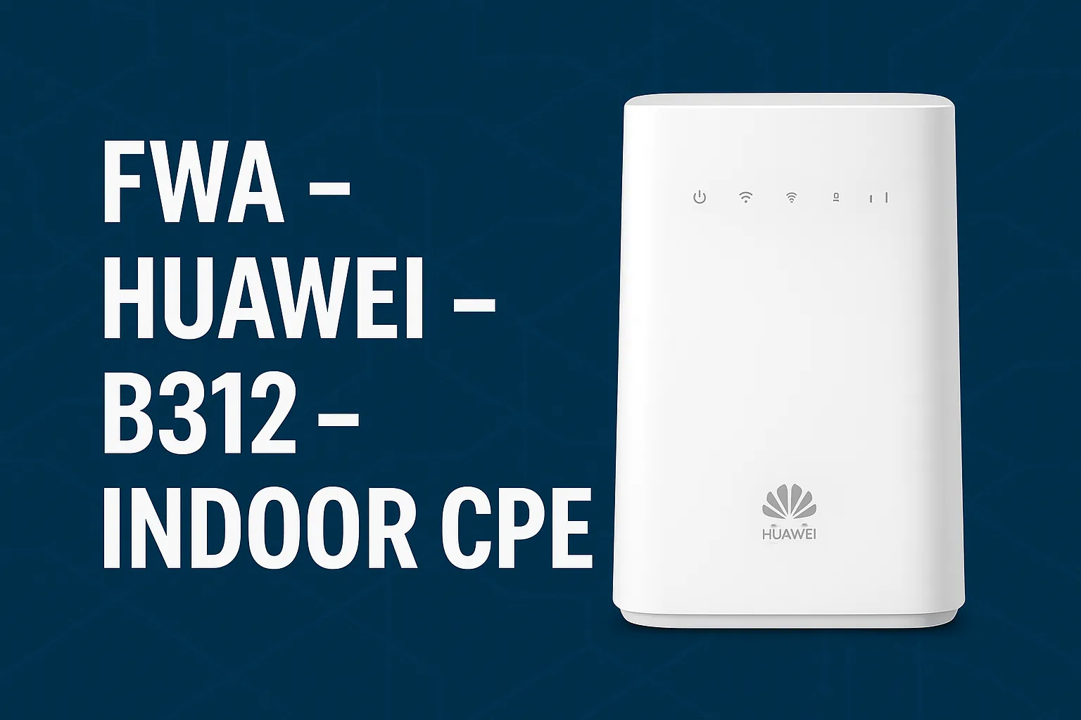 FWA - Huawei - B312 - Indoor CPE